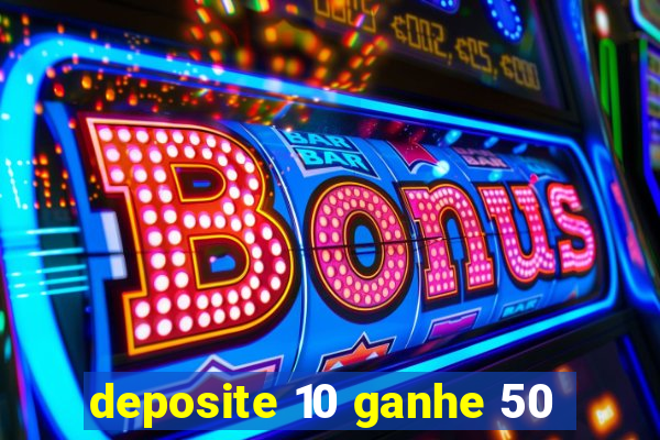 deposite 10 ganhe 50